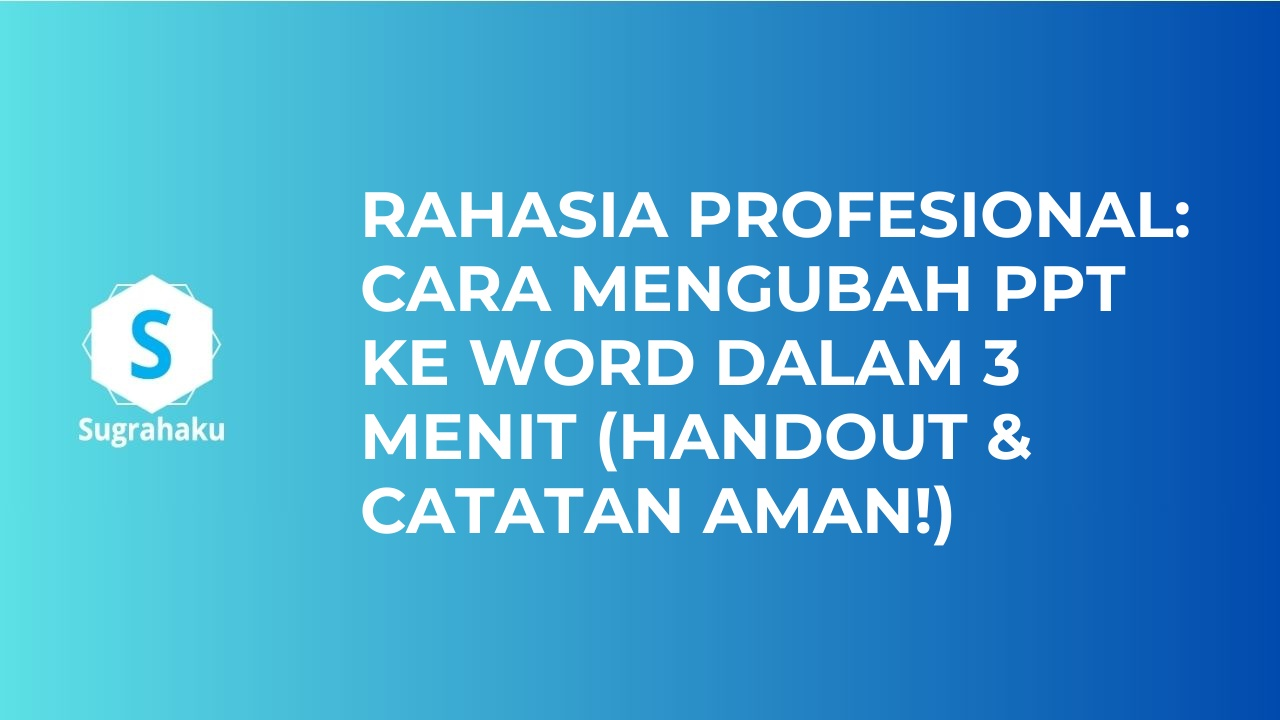 Rahasia Profesional Cara Mengubah PPT ke Word dalam 3 Menit Handout